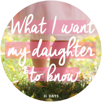 What-I-want-my-daughter-to-know