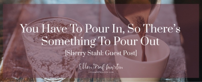 EP Member Spotlight ~ Sherry Stahl: You Have to Pour In, So There's Something to Pour Out