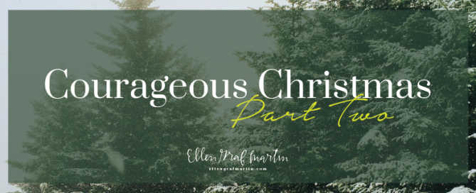 Courageous Christmas {Part 2}
