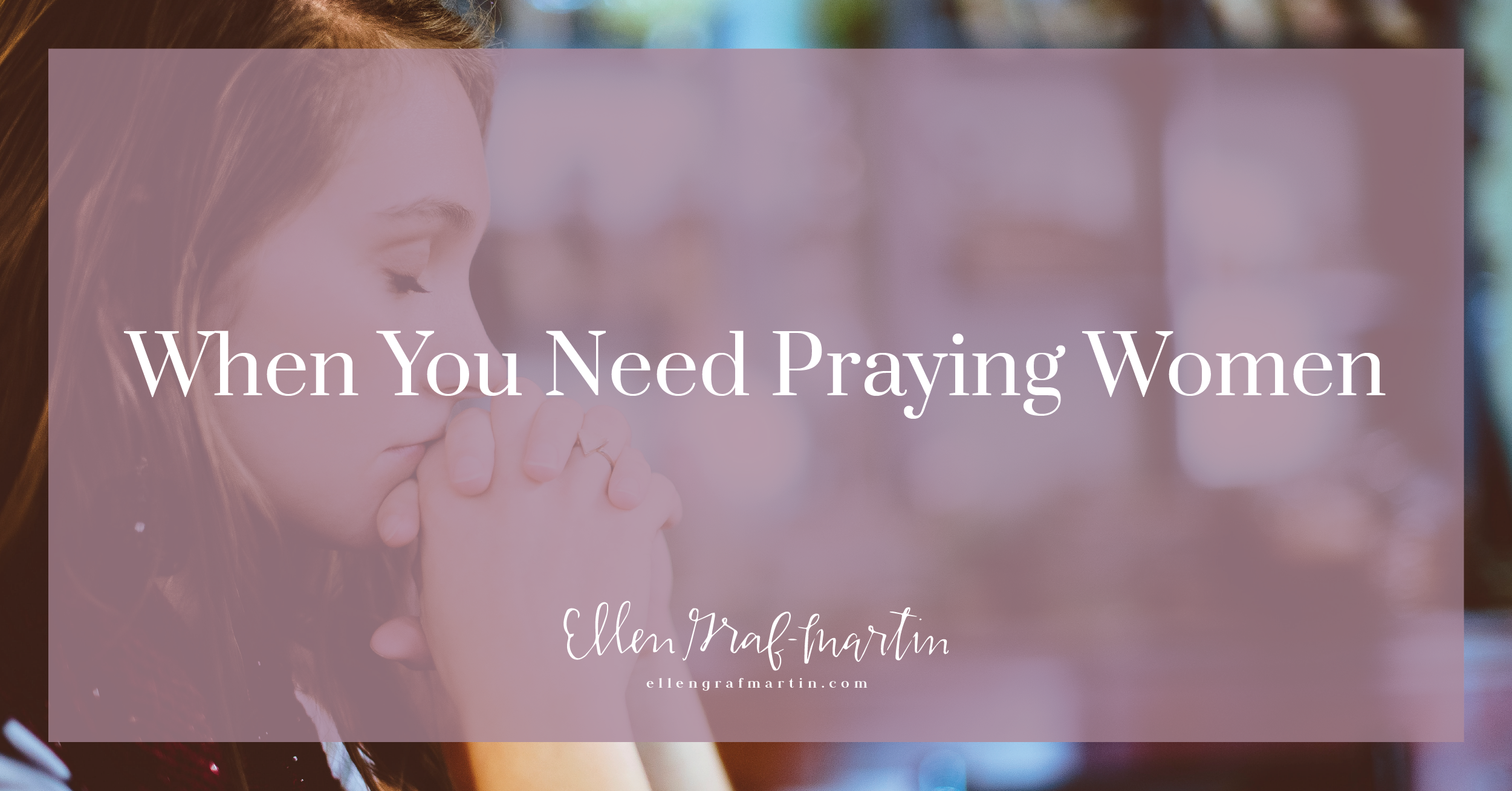 When You Need Praying Women
